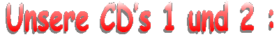 Unsere CD's 0A und 0B